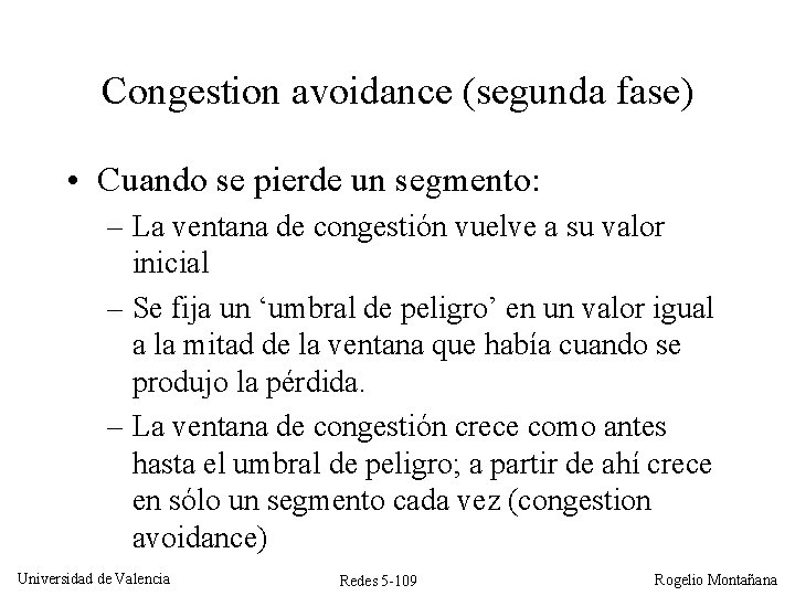 Congestion avoidance (segunda fase) • Cuando se pierde un segmento: – La ventana de