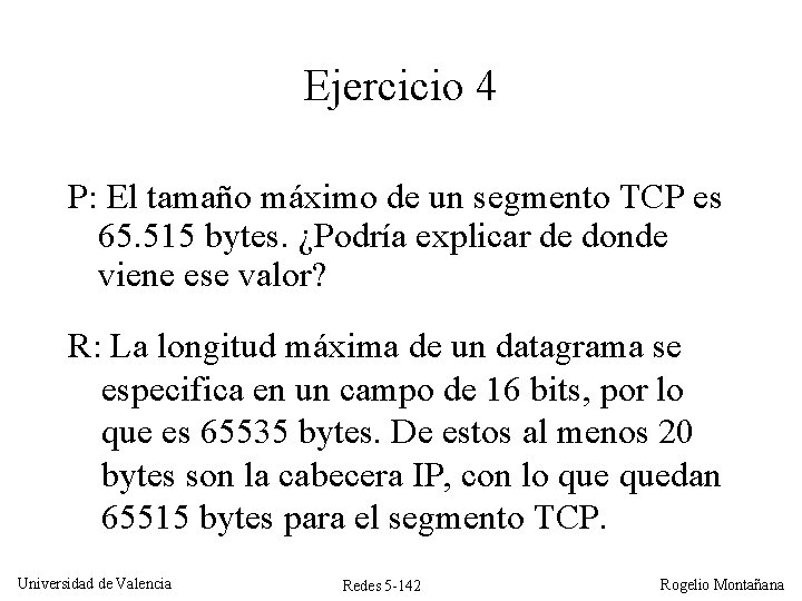 Ejercicio 4 P: El tamaño máximo de un segmento TCP es 65. 515 bytes.