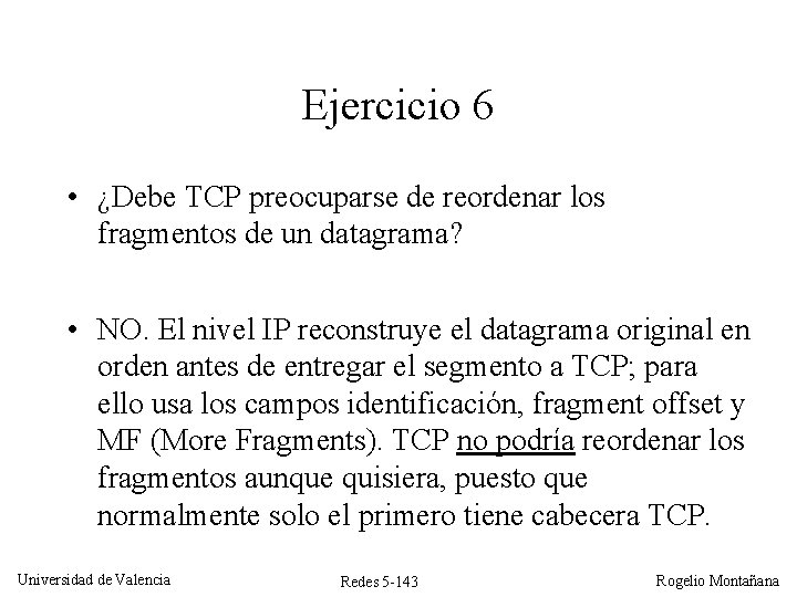 Ejercicio 6 • ¿Debe TCP preocuparse de reordenar los fragmentos de un datagrama? •