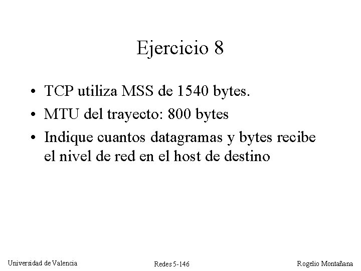 Ejercicio 8 • TCP utiliza MSS de 1540 bytes. • MTU del trayecto: 800
