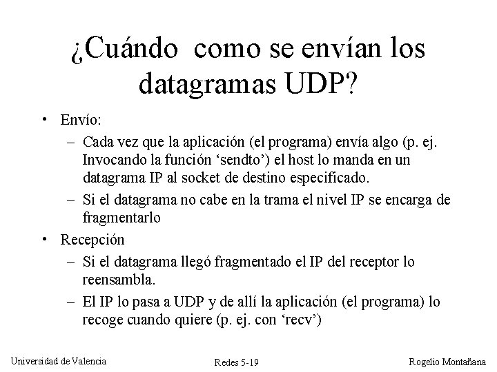 ¿Cuándo como se envían los datagramas UDP? • Envío: – Cada vez que la