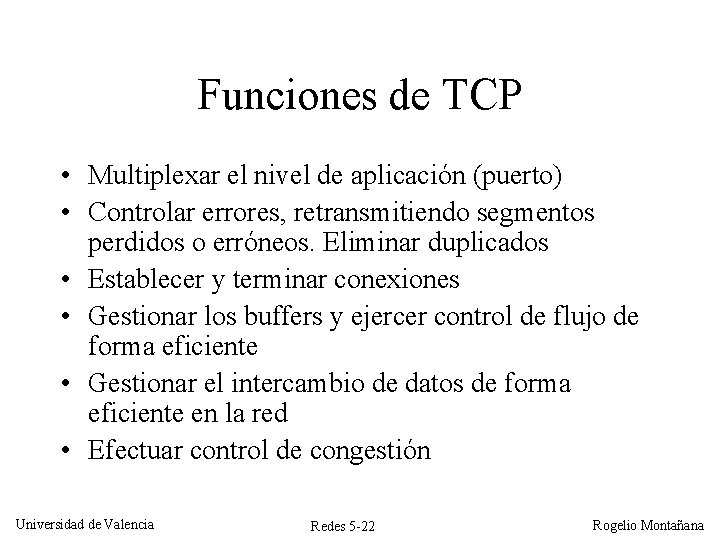 Funciones de TCP • Multiplexar el nivel de aplicación (puerto) • Controlar errores, retransmitiendo
