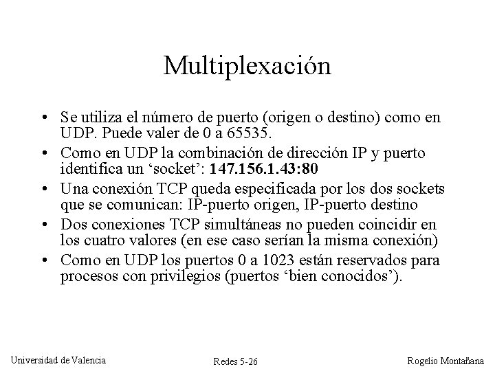 Multiplexación • Se utiliza el número de puerto (origen o destino) como en UDP.
