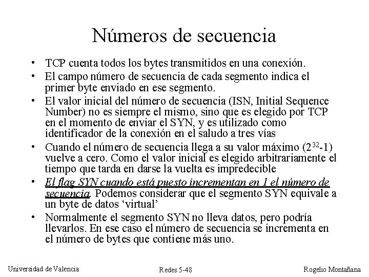 Números de secuencia • TCP cuenta todos los bytes transmitidos en una conexión. •