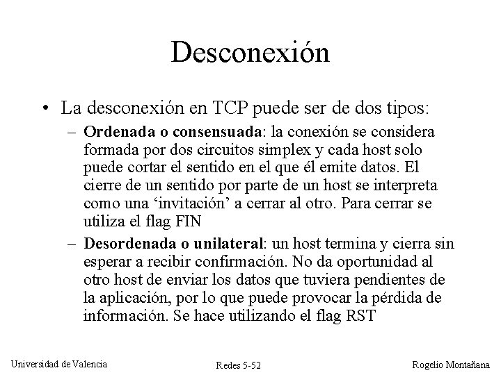 Desconexión • La desconexión en TCP puede ser de dos tipos: – Ordenada o