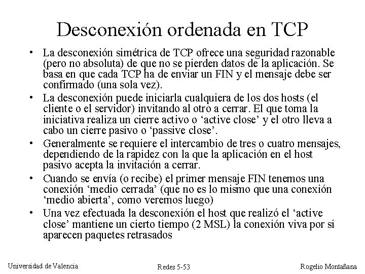Desconexión ordenada en TCP • La desconexión simétrica de TCP ofrece una seguridad razonable