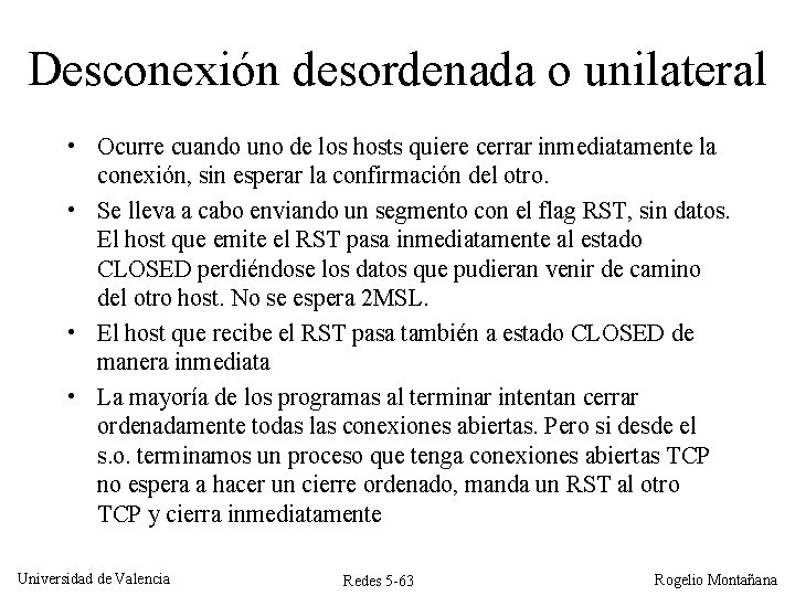 Desconexión desordenada o unilateral • Ocurre cuando uno de los hosts quiere cerrar inmediatamente