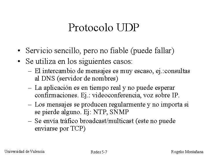 Protocolo UDP • Servicio sencillo, pero no fiable (puede fallar) • Se utiliza en