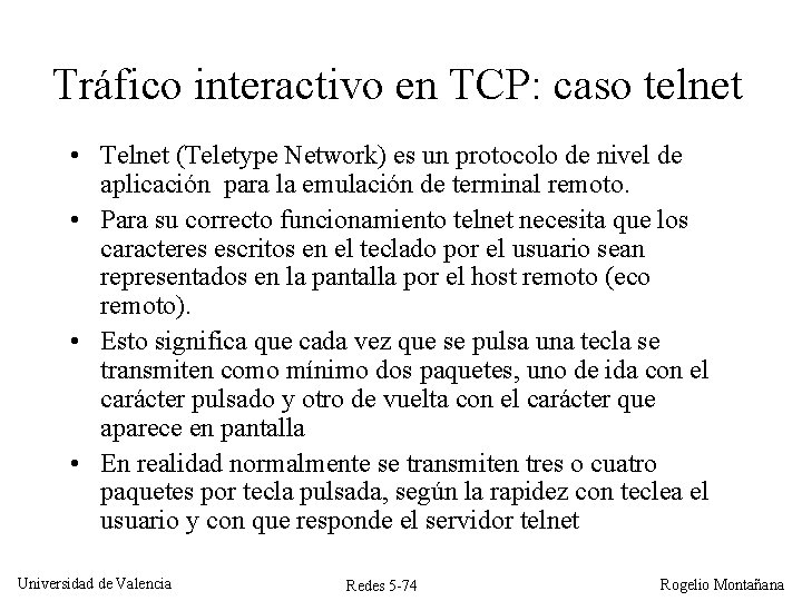Tráfico interactivo en TCP: caso telnet • Telnet (Teletype Network) es un protocolo de