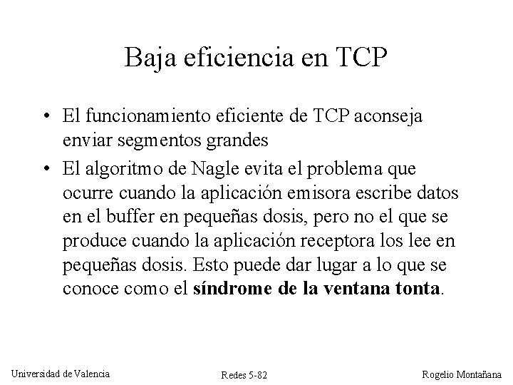 Baja eficiencia en TCP • El funcionamiento eficiente de TCP aconseja enviar segmentos grandes