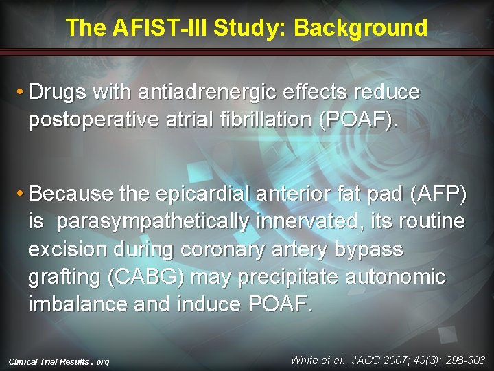 The AFIST-III Study: Background • Drugs with antiadrenergic effects reduce postoperative atrial fibrillation (POAF). The AFIST-III Study: Background • Drugs with antiadrenergic effects reduce postoperative atrial fibrillation (POAF).