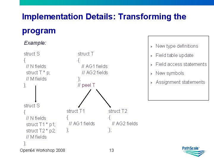 Implementation Details: Transforming the program Example: struct S { // N fields struct T