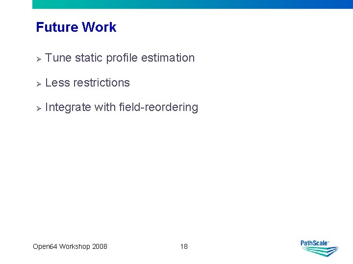 Future Work Ø Tune static profile estimation Ø Less restrictions Ø Integrate with field-reordering