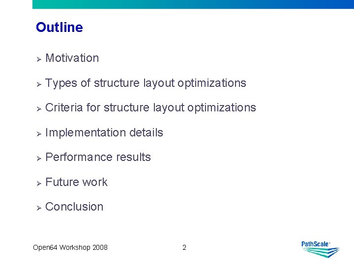 Outline Ø Motivation Ø Types of structure layout optimizations Ø Criteria for structure layout