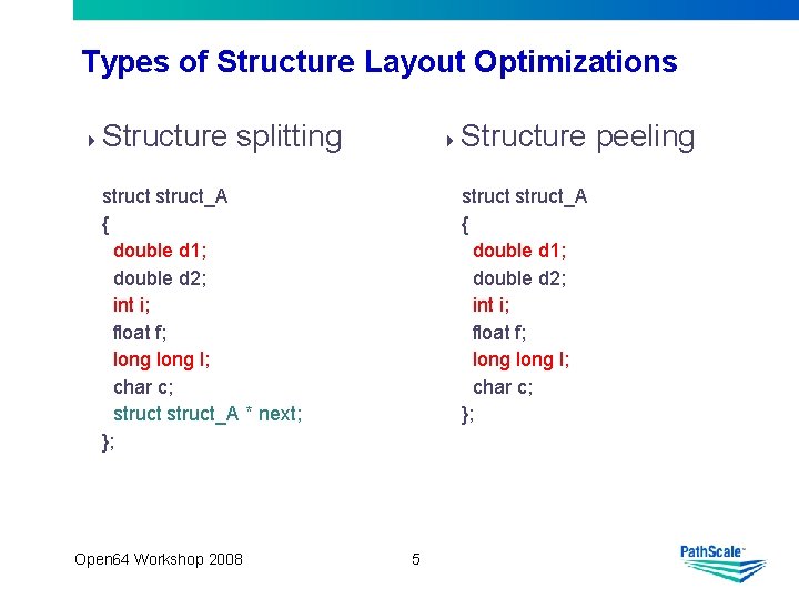 Types of Structure Layout Optimizations Structure splitting struct_A { double d 1; double d