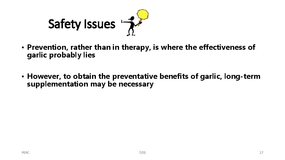 Safety Issues • Prevention, rather than in therapy, is where the effectiveness of garlic