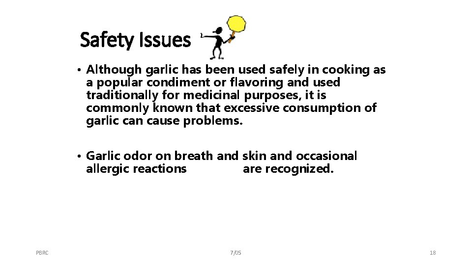 Safety Issues • Although garlic has been used safely in cooking as a popular