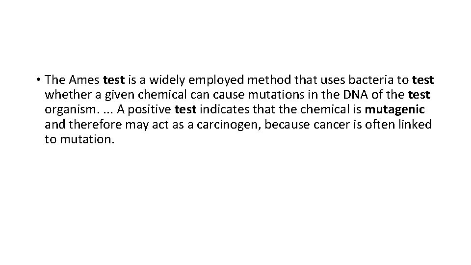  • The Ames test is a widely employed method that uses bacteria to