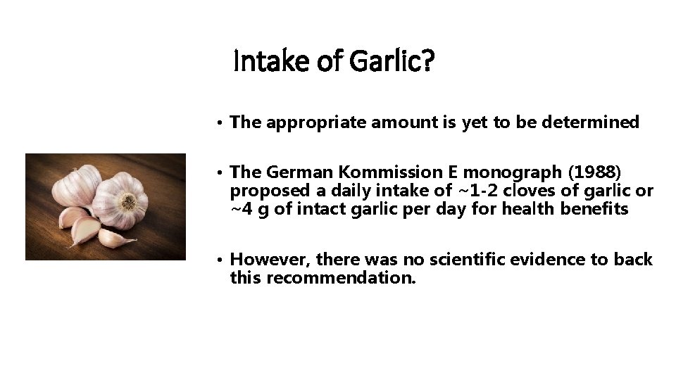 Intake of Garlic? • The appropriate amount is yet to be determined • The