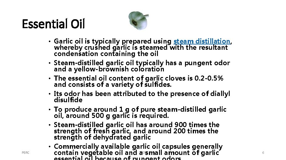 Essential Oil PBRC • Garlic oil is typically prepared using steam distillation, whereby crushed