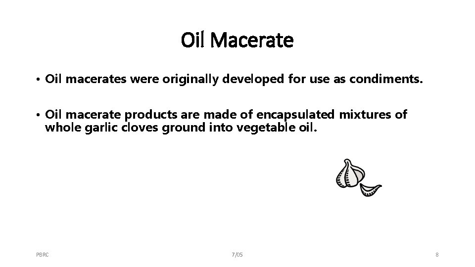 Oil Macerate • Oil macerates were originally developed for use as condiments. • Oil