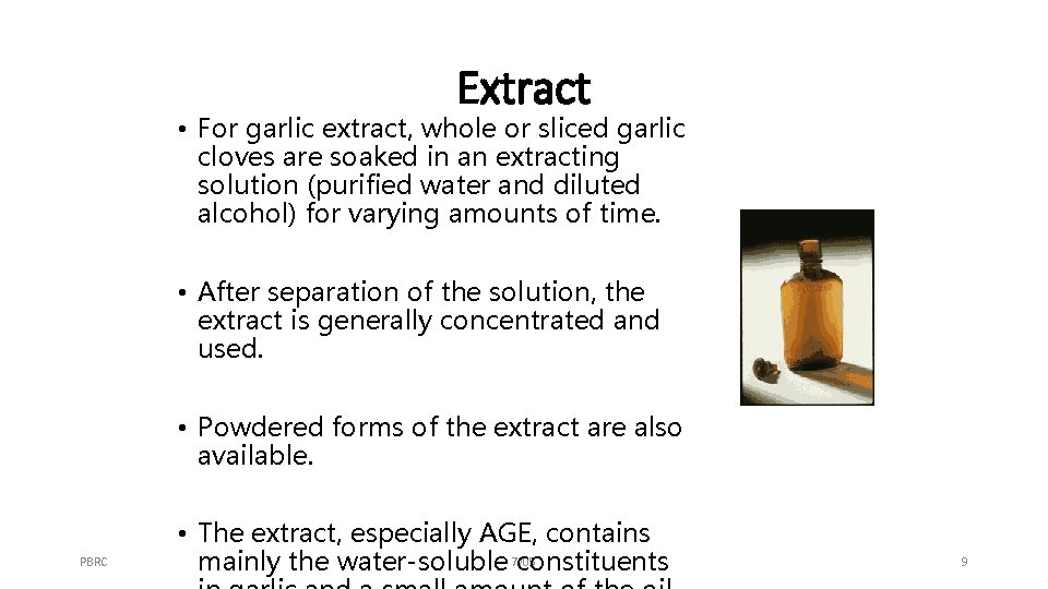 Extract • For garlic extract, whole or sliced garlic cloves are soaked in an