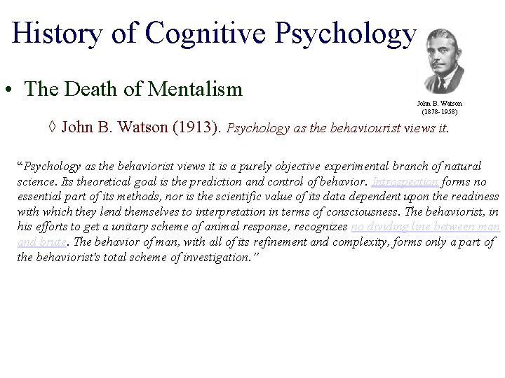 History of Cognitive Psychology • The Death of Mentalism John B. Watson (1878 -1958)