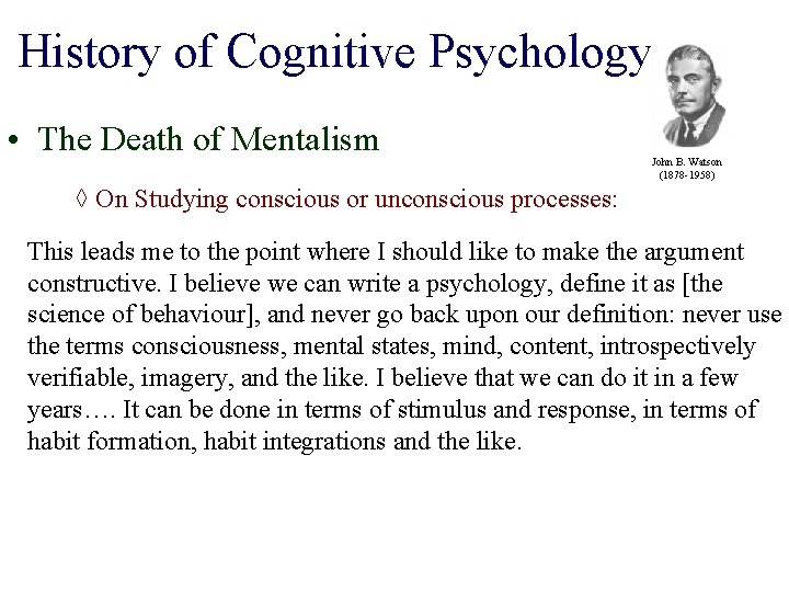 History of Cognitive Psychology • The Death of Mentalism John B. Watson (1878 -1958)