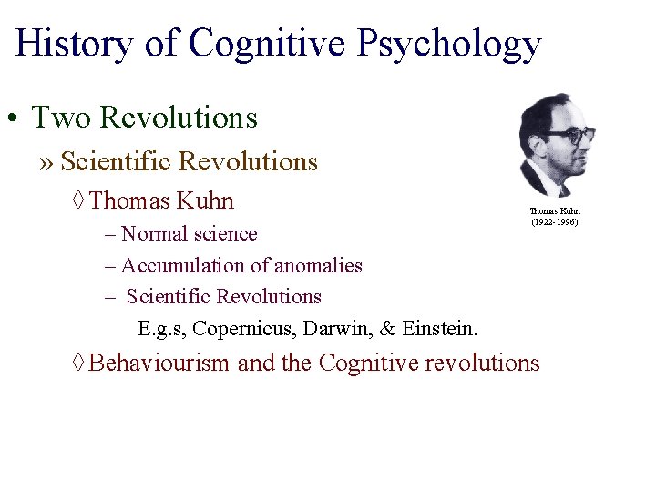 History of Cognitive Psychology • Two Revolutions » Scientific Revolutions ◊ Thomas Kuhn –