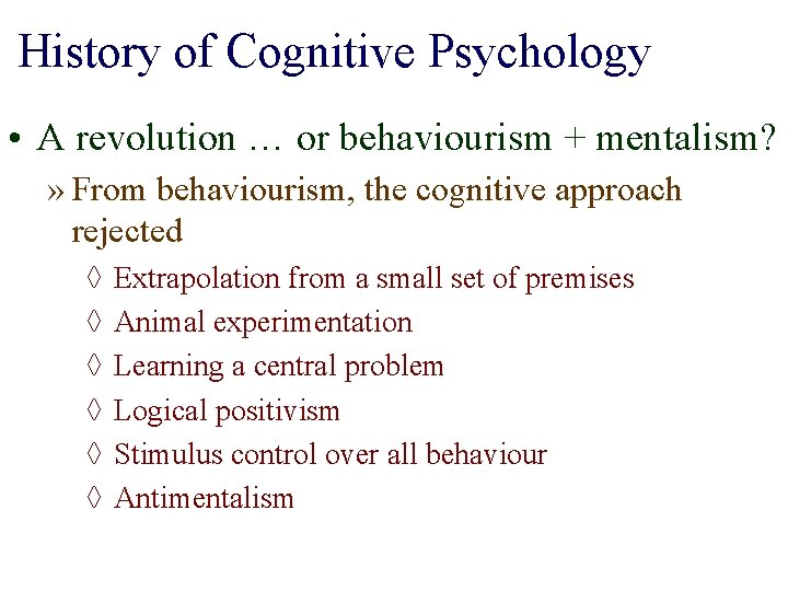 History of Cognitive Psychology • A revolution … or behaviourism + mentalism? » From