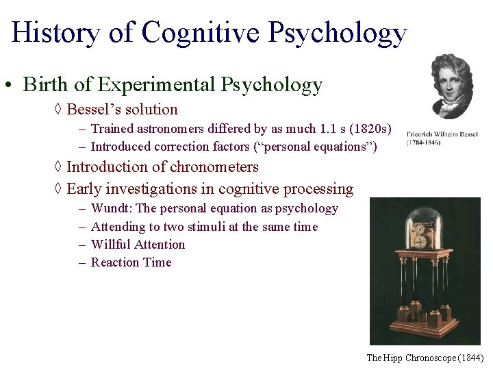 History of Cognitive Psychology • Birth of Experimental Psychology ◊ Bessel’s solution – Trained