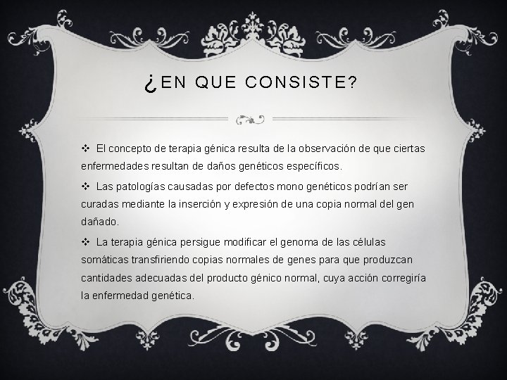 ¿EN QUE CONSISTE? v El concepto de terapia génica resulta de la observación de