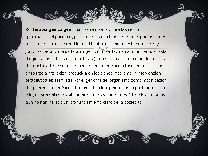 v Terapia génica germinal: se realizaría sobre las células germinales del paciente, por lo
