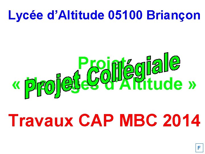 Lycée d’Altitude 05100 Briançon Projet « Horloges d’Altitude » Travaux CAP MBC 2014 F