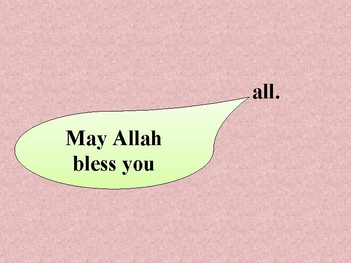 all. May Allah bless you 