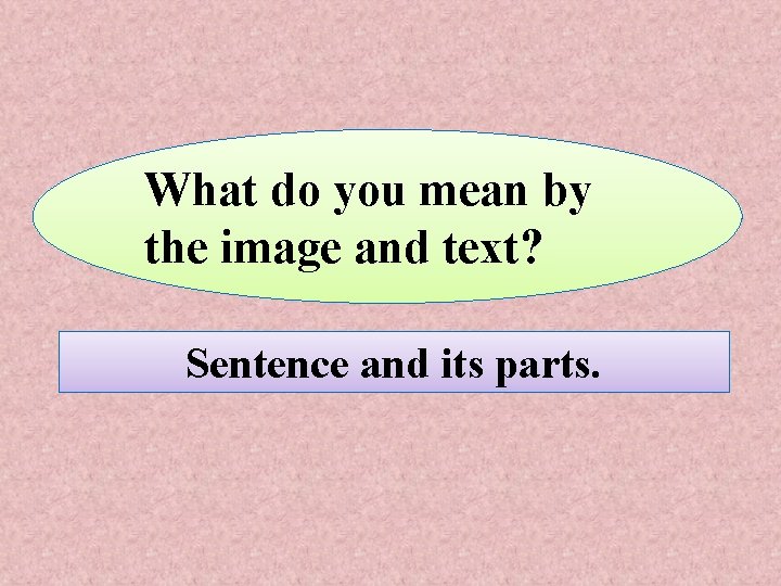 What do you mean by the image and text? Sentence and its parts. 