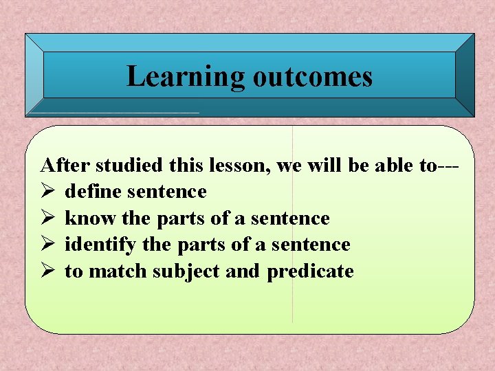 Learning outcomes After studied this lesson, we will be able to--Ø define sentence Ø