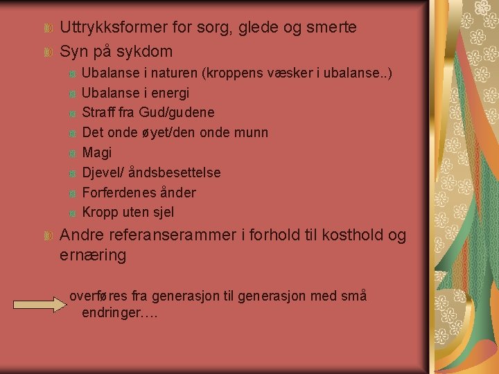 Uttrykksformer for sorg, glede og smerte Syn på sykdom Ubalanse i naturen (kroppens væsker Uttrykksformer for sorg, glede og smerte Syn på sykdom Ubalanse i naturen (kroppens væsker