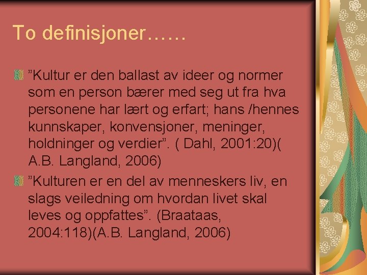 To definisjoner…… ”Kultur er den ballast av ideer og normer som en person bærer To definisjoner…… ”Kultur er den ballast av ideer og normer som en person bærer