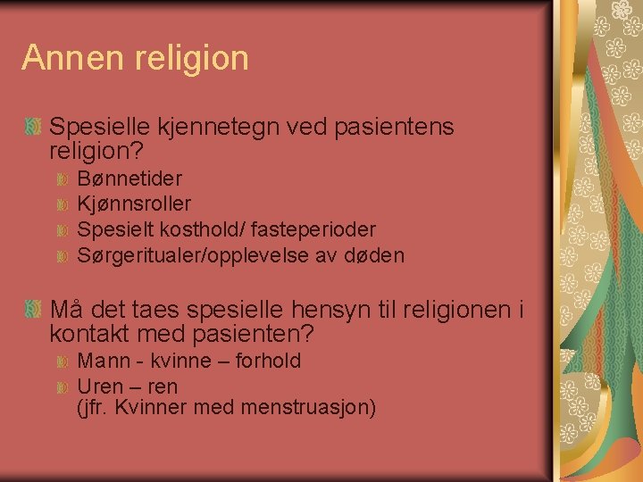 Annen religion Spesielle kjennetegn ved pasientens religion? Bønnetider Kjønnsroller Spesielt kosthold/ fasteperioder Sørgeritualer/opplevelse av