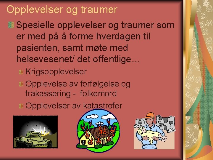 Opplevelser og traumer Spesielle opplevelser og traumer som er med på å forme hverdagen Opplevelser og traumer Spesielle opplevelser og traumer som er med på å forme hverdagen