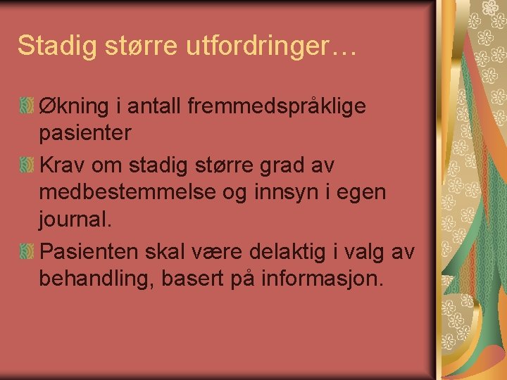 Stadig større utfordringer… Økning i antall fremmedspråklige pasienter Krav om stadig større grad av