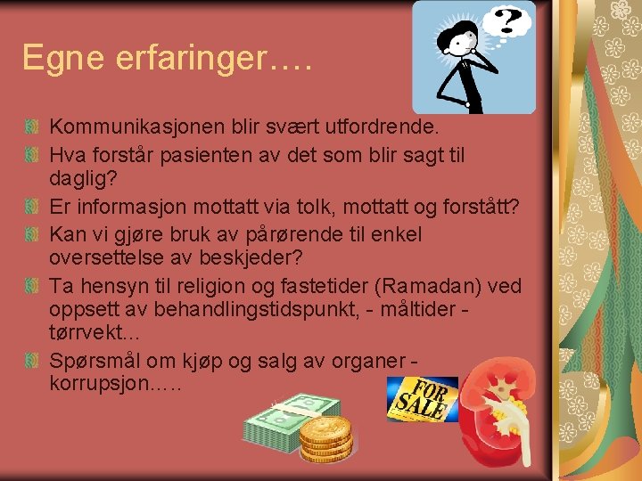 Egne erfaringer…. Kommunikasjonen blir svært utfordrende. Hva forstår pasienten av det som blir sagt