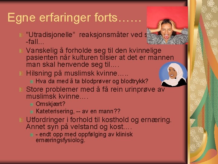 Egne erfaringer forts…… ”Utradisjonelle” reaksjonsmåter ved smerter/BT -fall… Vanskelig å forholde seg til den Egne erfaringer forts…… ”Utradisjonelle” reaksjonsmåter ved smerter/BT -fall… Vanskelig å forholde seg til den