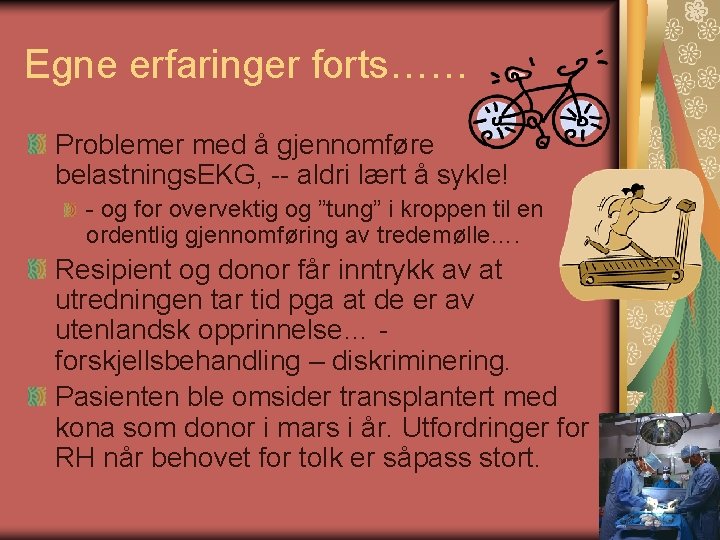 Egne erfaringer forts…… Problemer med å gjennomføre belastnings. EKG, -- aldri lært å sykle! Egne erfaringer forts…… Problemer med å gjennomføre belastnings. EKG, -- aldri lært å sykle!
