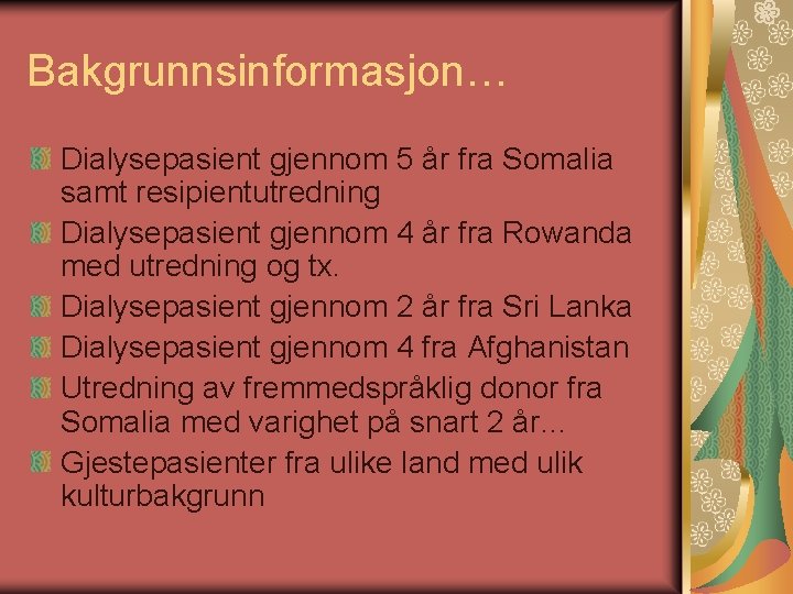 Bakgrunnsinformasjon… Dialysepasient gjennom 5 år fra Somalia samt resipientutredning Dialysepasient gjennom 4 år fra