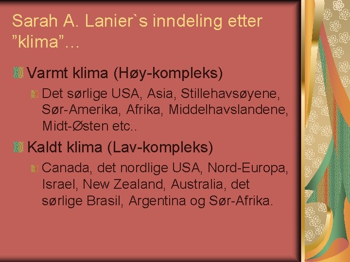 Sarah A. Lanier`s inndeling etter ”klima”… Varmt klima (Høy-kompleks) Det sørlige USA, Asia, Stillehavsøyene,