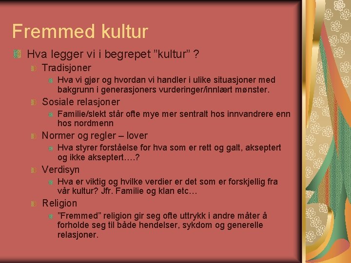 Fremmed kultur Hva legger vi i begrepet ”kultur” ? Tradisjoner Hva vi gjør og Fremmed kultur Hva legger vi i begrepet ”kultur” ? Tradisjoner Hva vi gjør og