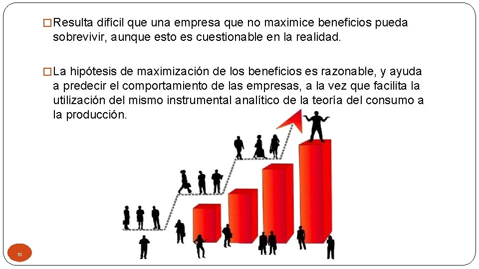 � Resulta difícil que una empresa que no maximice beneficios pueda sobrevivir, aunque esto