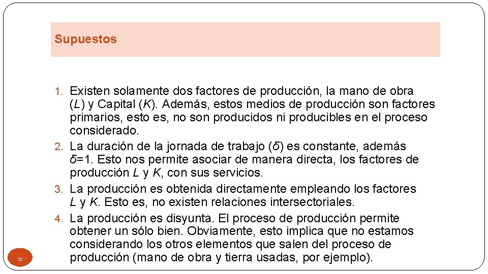 Supuestos 1. Existen solamente dos factores de producción, la mano de obra 12 (L)